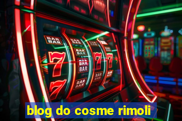 blog do cosme rimoli